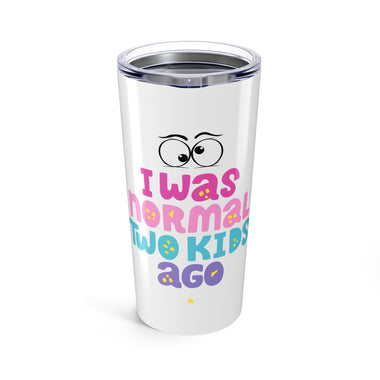 I was normal two kids ago Tumbler White