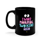 I was normal two kids ago - black