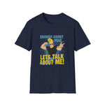 Enough About You Let’s Talk About Me Graphic T-Shirt Retro Johnny Bravo Style Shirt